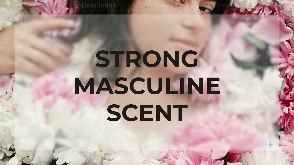 strong masculine scent